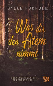 Was dir den Atem nimmt Sylke Hörhold Ein Oberlausitzkrimi