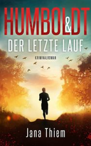 Humboldt und der letzte Lauf Jana Thiem Oberlausitzkrimi