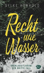 Recht wie Wasser Sylke Hörhold Ein Oberlausitzkrimi