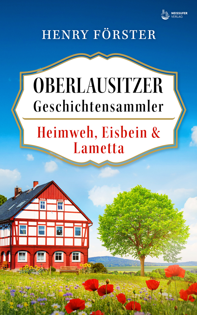 Oberlausitzer Geschichendammler Heimweh, Eisbein und Lametta Henry Förster