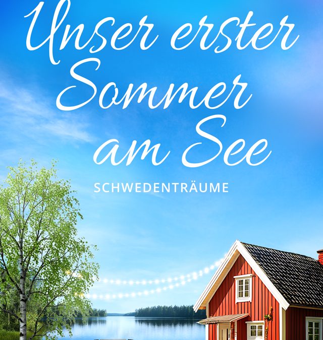 Unser erster Sommer am See – Schwedenträume