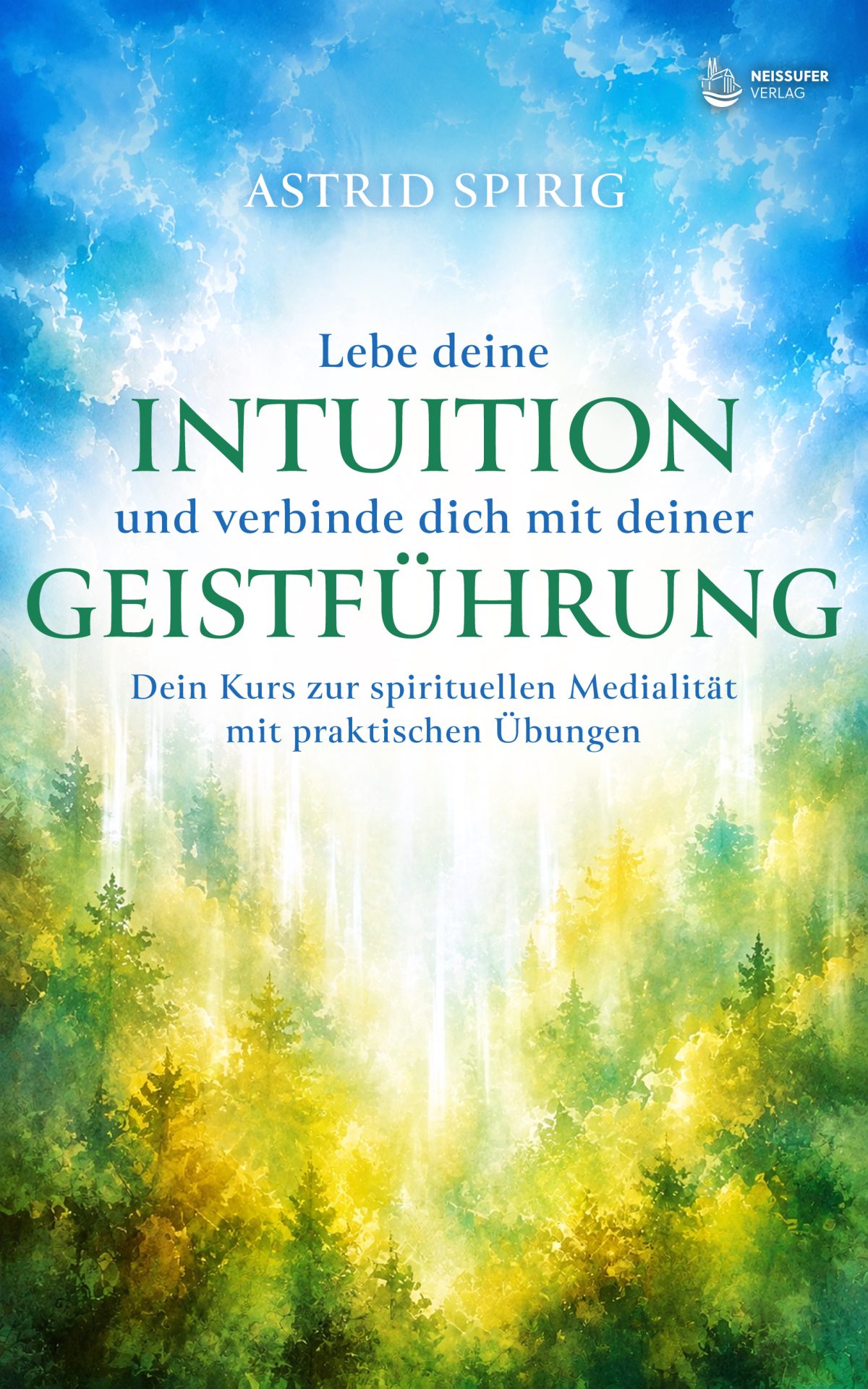 Lebe deine Intuition und verbinde dich mit deiner Geistführung